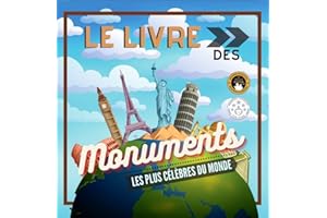 Le Livre des Monuments les Plus Célèbres du Monde: Histoire et curiosités expliquées pour petits et grands (Livres éducatifs 