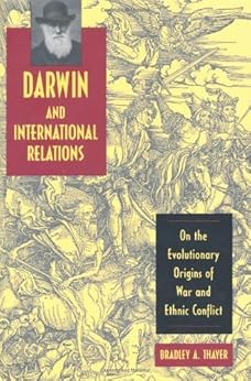 Darwin and International Relations: On the Evolutionary Origins of War and Ethnic Conflict by [Thayer, Bradley A.]