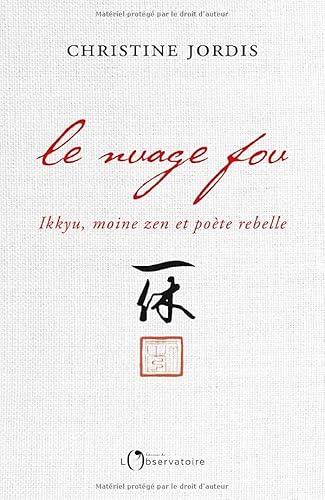 Le nuage fou: Ikkyu, moine zen et poète rebelle