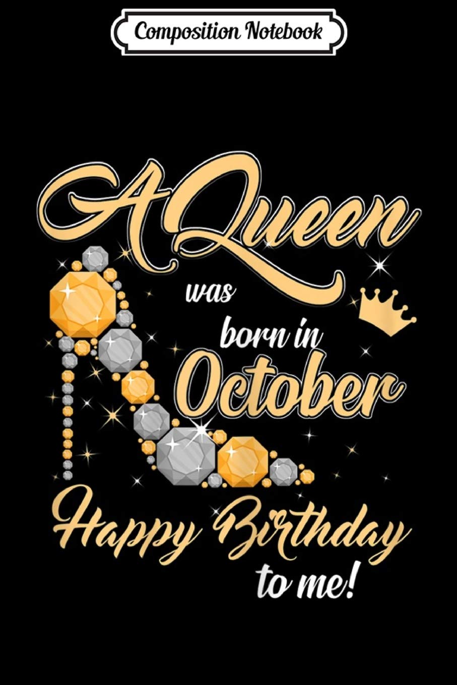 Composition Notebook Womens Women A Queen Was Born In October Happy Birthday To Me Journal Notebook Blank Lined Ruled 6x9 100 Pages Pfeiffer Sarah Amazon Com Books Composition Notebook Womens Women A Queen Was Born In October Happy Birthday To Me Journal Notebook Blank Lined Ruled 6x9 100 Pages Pfeiffer Sarah Amazon Com Books