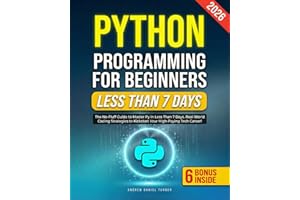 Python Programming for Beginners: The No-Fluff Guide to Master Py in Less Than 7 Days. Real-World Coding Strategies to Kickst