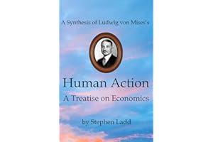 A Synthesis of Ludwig von Mises’s Human Action: A Treatise on Economics