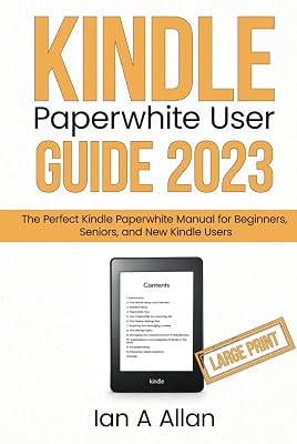 Kindle Paperwhite User Guide 2023 (Large Print Edition): The Perfect Kindle Paperwhite Manual for Beginners, Seniors, and New Kindle Users