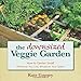 The Downsized Veggie Garden: How to Garden Small - Wherever You Live, Whatever Your Space by 
