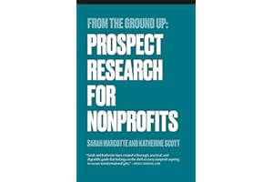 From the Ground Up: Prospect Research for Nonprofits