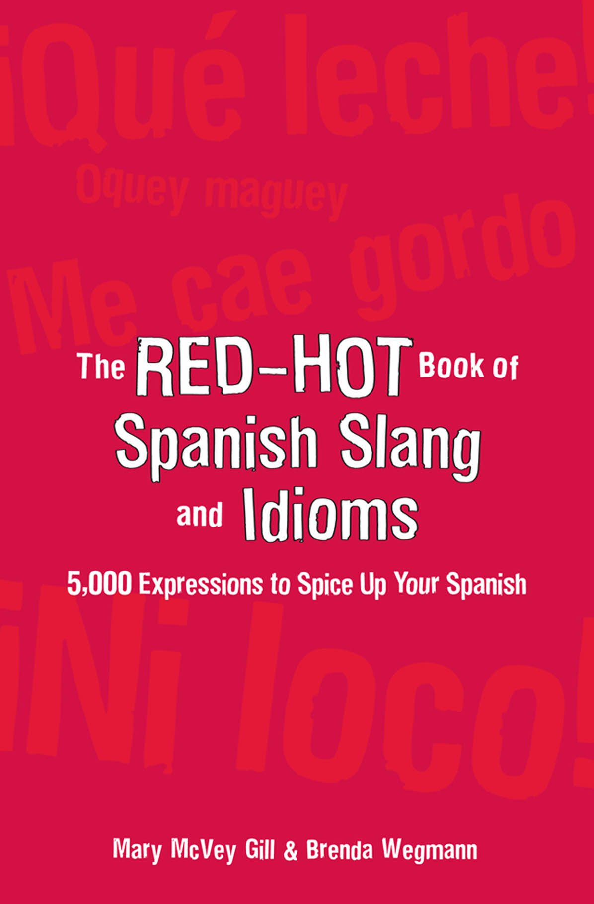 The Red Hot Book Of Spanish Slang 5 000 Expressions To Spice Up Your Spainsh Kindle Edition By Mcvey Gill Mary Wegmann Brenda Reference Kindle Ebooks Amazon Com
