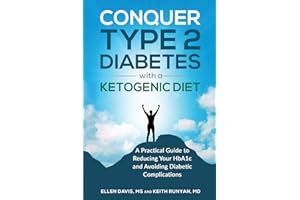 Conquer Type 2 Diabetes with a Ketogenic Diet: A Practical Guide for Reducing Your HBA1c and Avoiding Diabetic Complications