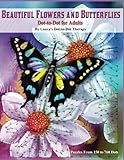 Beautiful Butterflies and Flowers Dot-to-Dot For Adults- Puzzles From 150 to 760: Dots: Flowers and Flight! (Fun Dot to Dot for Adults) (Volume 1) by Laura's Dot to Dot Therapy
