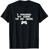 Gamer Aesthetics I Paused My Game to Be Here Video Game T-Shirt