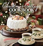 Christmas Cottage Cookbook: Decorations, Recipes & Gifts for the Holidays by