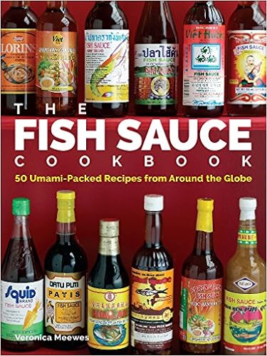 The Fish Sauce Cookbook: 50 Umami-Packed Recipes from Around the Globe, by Veronica Meewes The Fish Sauce Cookbook: 50 Umami-Packed Recipes from Around the Globe, by Veronica Meewes