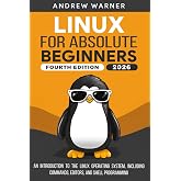 Linux for Absolute Beginners: An Introduction to the Linux Operating System, Including Commands, Editors, and Shell Programming