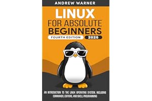 Linux for Absolute Beginners: An Introduction to the Linux Operating System, Including Commands, Editors, and Shell Programmi