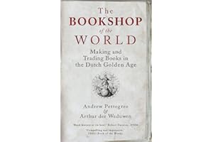 The Bookshop of the World: Making and Trading Books in the Dutch Golden Age