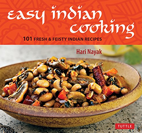 Easy Indian Cooking: 101 Fresh & Feisty Indian Recipes by Hari Nayak