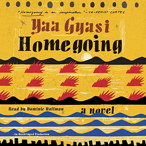Homegoing: A Novel, by Yaa Gyasi Homegoing: A Novel, by Yaa Gyasi