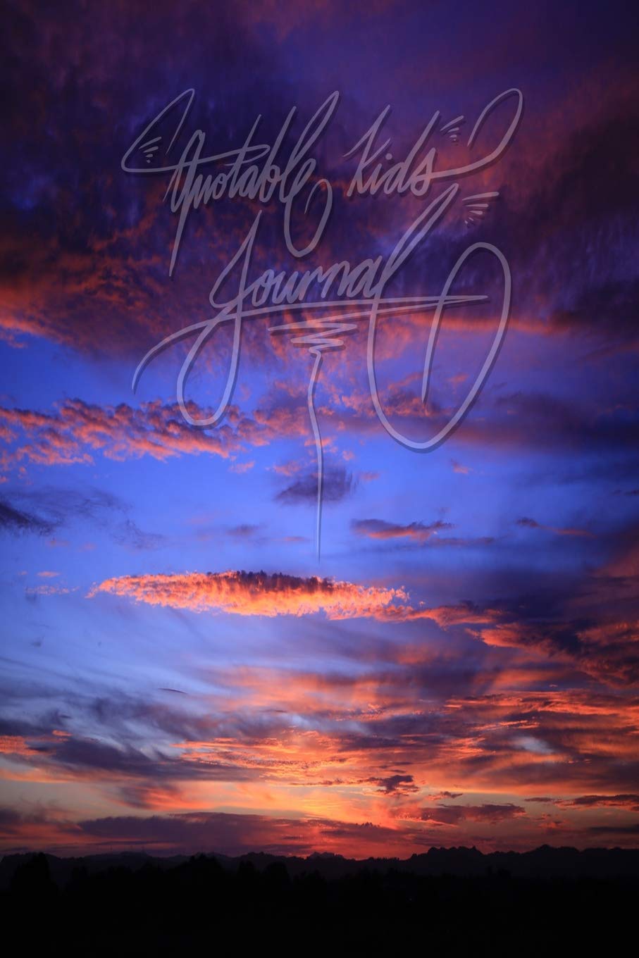 Quotable Kids Journal 6x9 Inch Lined A Journal Notebook To Write Quotes From Your Children Amazing Sunset Blue Pink Sky Nature Calligraphy Art With Photography World Pup The Amazon Com Books