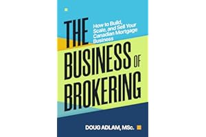 The Business of Brokering: How to Build, Scale, and Sell Your Canadian Mortgage Business