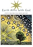 Earth Afire with God: Celtic Prayers for Ordinary Life by 