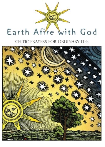 Earth Afire with God: Celtic Prayers for Ordinary Life by Anamchara Books