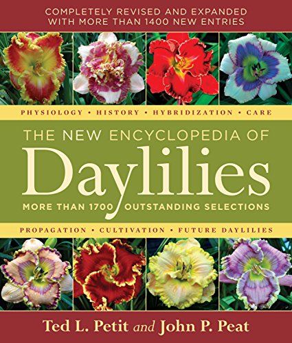 The New Encyclopedia of Daylilies: More Than 1700 Outstanding Selections by John P. Peat, Ted L. Petit