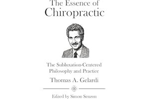 The Essence of Chiropractic: The Subluxation-Centered Philosophy and Practice