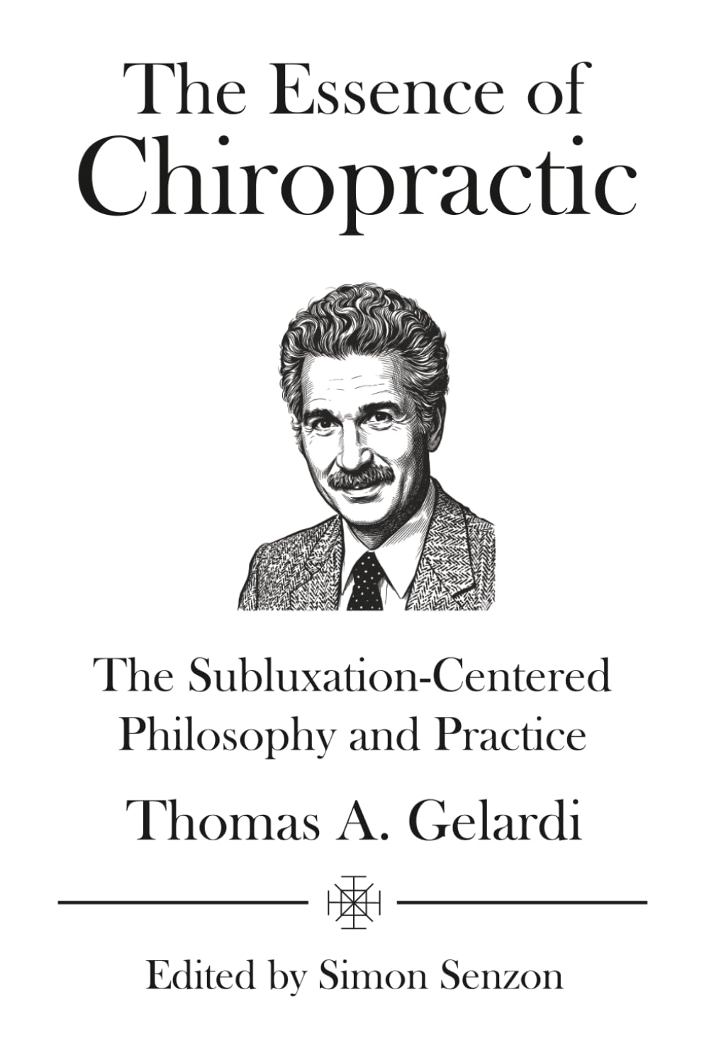 The Essence of Chiropractic: The Subluxation-Centered Philosophy and Practice