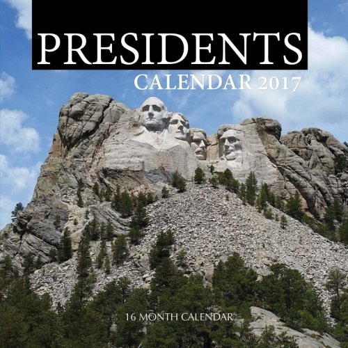Presidents Calendar 2017: 16 Month Calendar