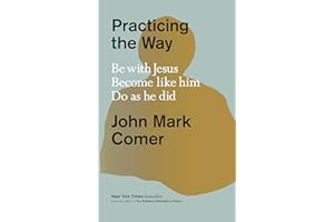 Practicing the Way: Be with Jesus. Become like him. Do as he did.