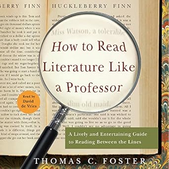 A Lively and Entertaining Guide to Reading Between the Lines  - Thomas C. Foster