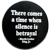 There Comes a Time When Silence is Betrayal MLK Martin Luther King Jr Junior Civil Rights Movement Black History Pride 1.2" Enamel Pin Badge