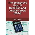The Employer's Payroll Question and Answer Book (2024)