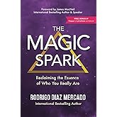 THE MAGIC SPARK: Reclaiming the Essence of Who You Really Are