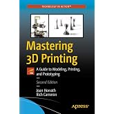 Mastering 3D Printing: A Guide to Modeling, Printing, and Prototyping