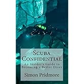 Scuba Confidential: An Insider's Guide to Becoming a Better Diver (The Scuba Series)