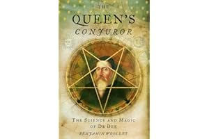 The Queen’s Conjuror: The Life and Magic of Dr. Dee