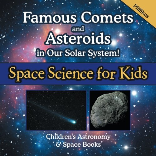 Famous Comets and Asteroids in Our Solar System! Space Science for Kids - Children's Astronomy & Space Books
