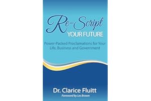 Re-Script Your Future: Power-Packed Proclamations for Your Life, Business and Government