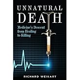 Unnatural Death: Medicine's Descent from Healing to Killing