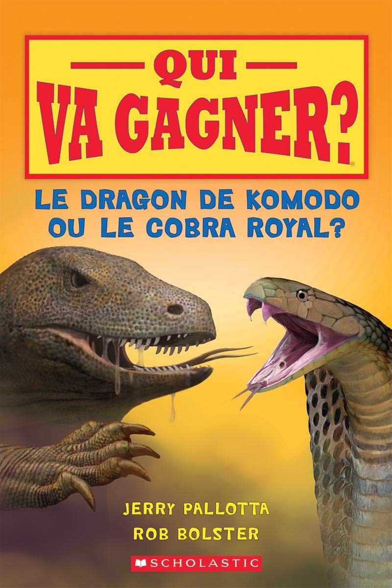 Qui Va Gagner Le Dragon De Komodo Ou Le Cobra Royal French Jerry Pallotta Author Robert Bolster Illustrator Amazon Com Books