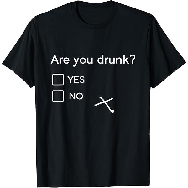 Amazon.com: Drinking Shirt - Are You Drunk Yes No T-Shirt T-Shirt