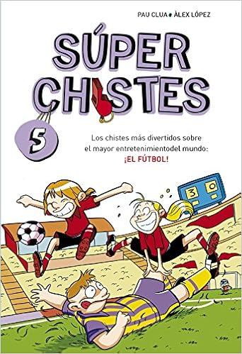 Super Chistes De Futbol Super Chistes 5 Para Ninos Chistes Divertidos Para Reir Dibujos Graciosos Humor Facil De Entender Para Ninos Y Ninas Spanish Edition Lopez Alex Clua Sarro Pau 9788490432150 Amazon Com Super Chistes De Futbol Super Chistes 5 Para Ninos Chistes Divertidos Para Reir Dibujos Graciosos Humor Facil De Entender Para Ninos Y Ninas Spanish Edition Lopez Alex Clua Sarro Pau 9788490432150 Amazon Com