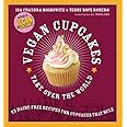 Vegan Cupcakes Take Over the World: 75 Dairy-Free Recipes for Cupcakes that Rule