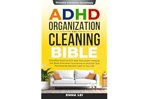 ADHD Organization and Cleaning Bible: Simplified Routines that Beat Overwhelm Paralysis and Boost Executive Functioning to Declutter and Permanently Reclaim Order to Your Life