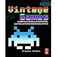 Vintage Games: An Insider Look at the History of Grand Theft Auto, Super Mario, and the Most Influential Games of All Time