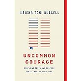 Uncommon Courage: Defending Truth and Freedom While There Is Still Time