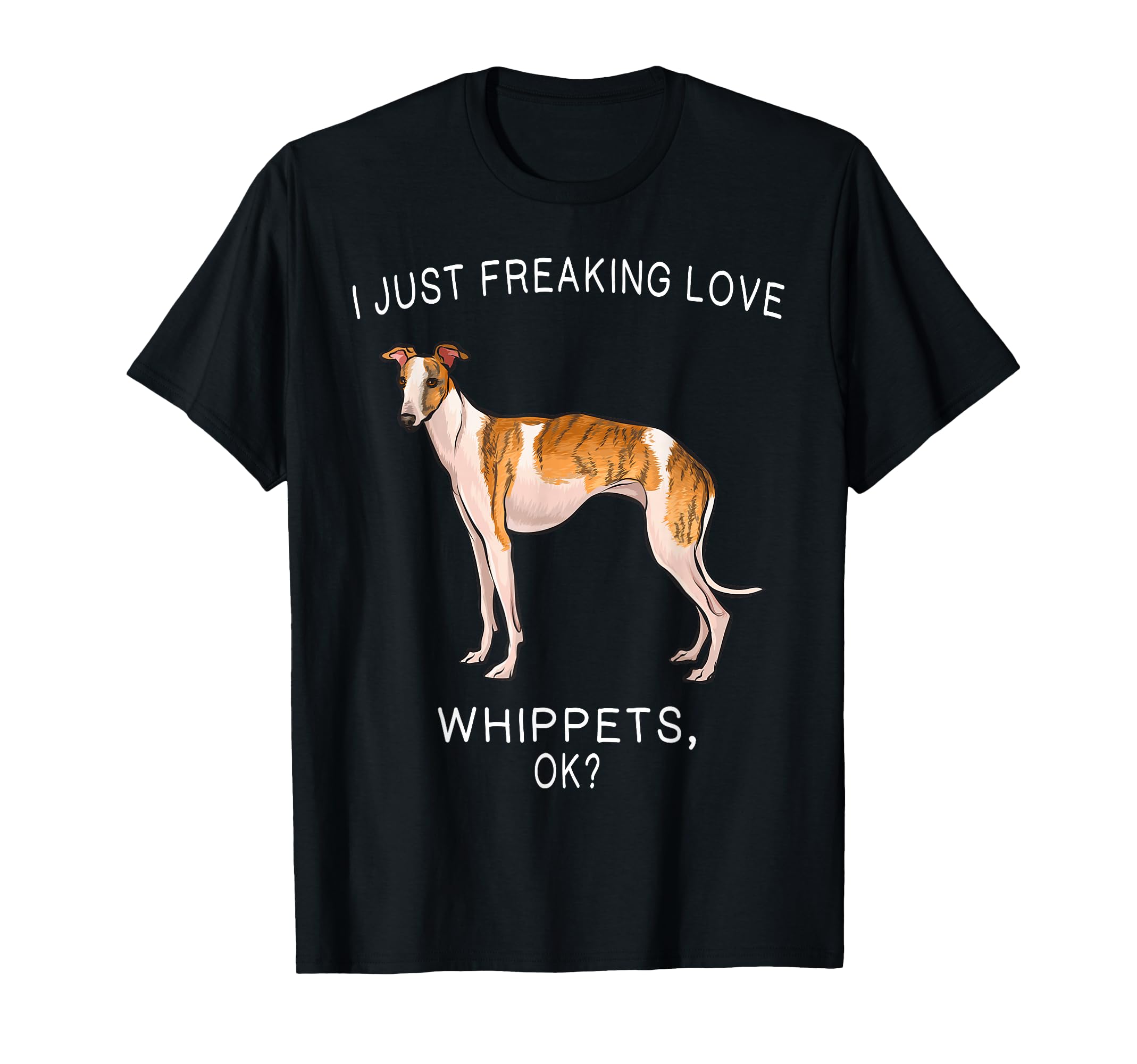 I Just Freaking Love Whippets Ok? Dog T-Shirt