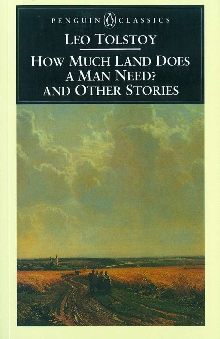 Amazon Com How Much Land Does A Man Need And Other Stories Penguin Classics 9780140445060 Tolstoy Leo Wilks Ronald Wilson A N Books
