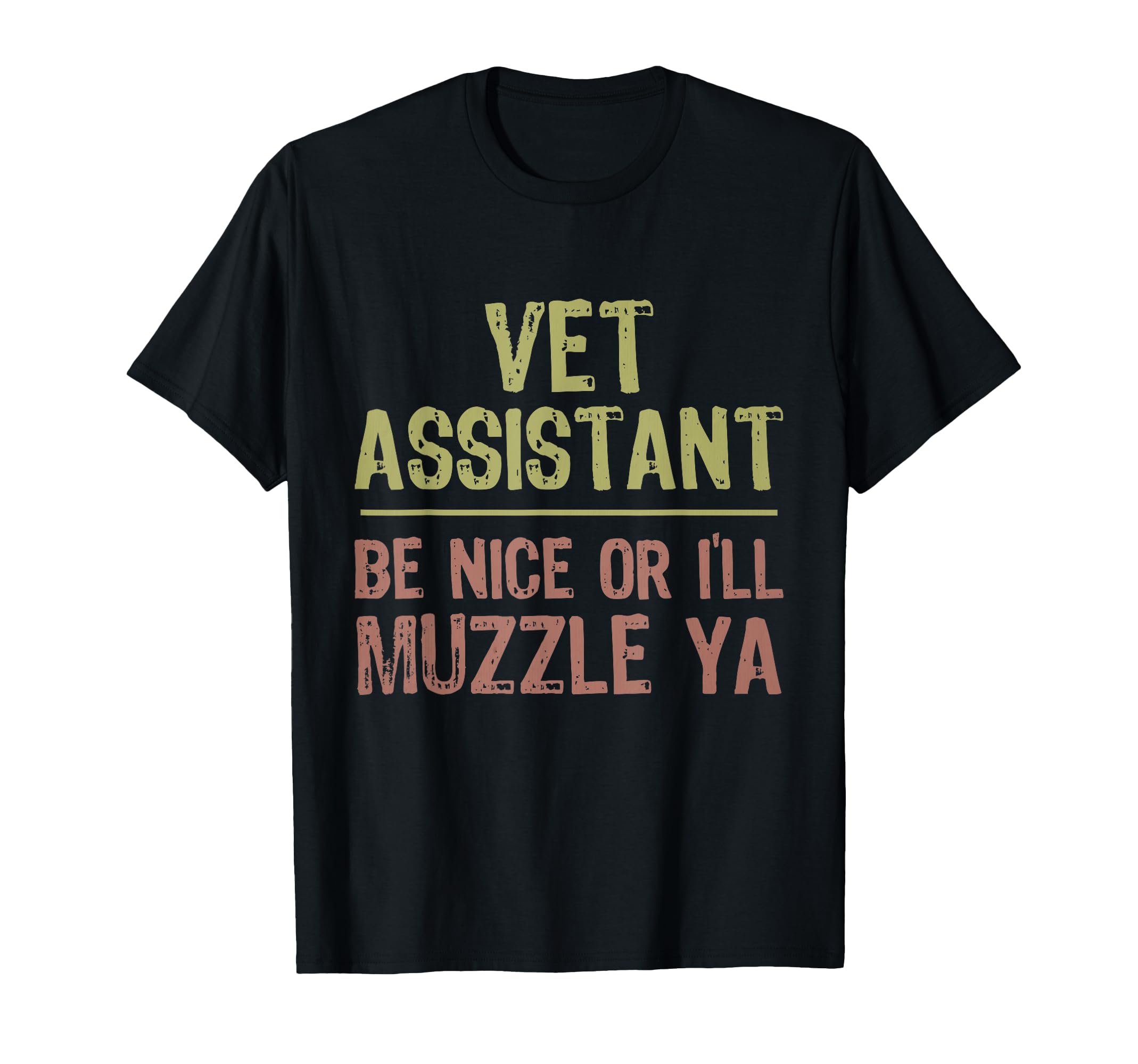 Veterinarian Medicine Be Nice I’ll Muzzle Ya Vet Assistant T-Shirt