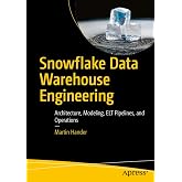 Snowflake Data Warehouse Engineering: Architecture, Modeling, ELT Pipelines, and Operations